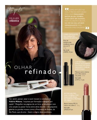 arizona.flow     PDF/X-4 ISO




                                                                                                                        “




                                                                                              fotos kiko ferrite
                                                                                                                              Como em tudo na
                                                                                                                        vida, é preCiso bom senso
                                                                                                                        para usar maquiagem:
                                                                                                                        batom, blush, sombra,
                mulher                                                                                                  tudo deve ser dosado,
                clássica                                                                                                para valorizar a beleza.
                                                                                                                        No fim do dia, um bom
                                                                                                                        demaquilaNte para
                                                                                                                        manter a pele saudável.
                                                                                                                                                                  “
                                                                                                                      Cores CiNtilaNtes
                                                                                                                                   aNtes
                                                                                                                      que garaNtem em
                                                                                                                      difereNtes efeitos
                                                                                                                                  feitos
                                                                                                                      duo de
                                                                                                                      sombras alta
                                                                                                                      cintilância natura
                                                                                                                      una cor 8
                                                                                                                      1,7 g
                                                                                                                      r$ 53,00
                                                                                                                      (34093) 10 pts




                                                                                                                                           C
                                                                                                                                           Com seCagem
                                                                                                                                           r
                                                                                                                                           ráPida, ele aumeNta
                                                                                                                                           e aloNga os Cílios,
                      olhar                                                                                                                d
                                                                                                                                           deixaNdo ovisual
                                                                                                                                           s
                                                                                                                                           sofistiCado
                                                                                                                                                       o visual


                                      refinado                                                                                             m
                                                                                                                                           máscara extra volume
                                                                                                                                           p
                                                                                                                                           para cílios natura
                                                                                                                                           u
                                                                                                                                           una preta – 8 ml
                                                                                                                                           r
                                                                                                                                           r$ 53,80
                                                                                                                                           (
                                                                                                                                           (31971) 11 pts




                                                                                                                       emtom Neutro
                                                                                                                       em tom Neutro,
                                                                                                                             m
                                                                                                                       que CombiNa Com
                                                                                                                       qualquer visual,
                ver, sentir, pensar, estar e ouvir movem o cotidiano de                                                ele hidrata e Protege
                                                                                                                       os lábios
                Valéria Midena, “arquiteta por formação e designer por
                opção”. mergulhar nas páginas de um livro, se emocionar com                                            batom intenso fPs 15
                                                                                                                       natura una cobre 2 – 3,5 g
                uma canção ou passar horas entre obras de arte – em pequenas                                           r$ 35,80
                galerias ou grandes museus como a Pinacoteca do estado, de                                             (24225) 07 pts
                são Paulo, que ela ama – fazem a alegria dessa paulistana.




  NEG_mulherclassica_folhetoCiclo04-13_V1V2V3.indd 12                                                                                                             12/18/12 10:22 PM
                                                                                                                   Agência: NATURA COSMÉTICOS S/A | Cliente: NATURA COSMÉTICOS S/A
                                                                                                                                    Processado por arizona.flow em Tue Dec 18 22:27:04 2012
BLACK YELLOW MAGENTA CYAN                               www.arizona.com.br +55 11 3847-1977                677986_Ciclo04-13_FOLHETONEG_V1V2V3_P012.pdf - 170.0 x 210.0 mm - pág. 12
 
