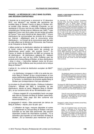 POLITIQUES DE CONCURRENCE



             ´
FRANCE : LA DECISION DE L’ADLC BANG OLUFSEN,                        FRANCE: A DISCUSSABLE DECISION IN THE
     ´
UNE DECISION CONTESTABLE                                            BANG&OLUFSEN CASE


L’Autorite de la concurrence a prononce le 12 decembre
          ´                                 ´         ´             On December 12, 2012, the French Competition
2012, une decision48 par laquelle elle sanctionne les
                ´                                                   Authority (FCA) ﬁned Bang &Olufsen France and
                                                                    Bang&Olufsen A/S, its Danish parent company,
societes Bang & Olufsen France et Bang & Olufsen A/S,
     ´´                                                             e900,000 for having de facto forbidden since 2001
sa societe mere danoise, a e900.000 d’amende, ce qui
         ´´ `                 `                                     their distributors to resell contractual products on the
                                                                    Internet, thus weakening intra-brand competition. This
represente 0,153 pour cent de son chiffre d’affaires mondial
     ´                                                              ﬁne represents 0.153 per cent of its worldwide turnover
consolide pour l’annee prise en reference par l’AdlC,49 mais
          ´           ´            ´´                               for the ﬁnancial year taken as reference by the FCA,
egalement 5 pour cent de la valeur de ses ventes annuelles
´                                                                   but it is also 5 per cent of the value of its sales in
                                                                    France. The Competition Council brought this case
en France,50 pour avoir interdit de fait, depuis 2001,51 a leurs
                                                         `          under the Minister of Economy, Finance and Industry
distributeurs de commercialiser les produits de la marque           in February 2002.
sur Internet, « affaiblissant ainsi la concurrence entre
distributeurs ». Le Conseil de la concurrence avait ete saisi
                                                       ´´
de cette affaire par le Ministre de l’Economie, des Finances
et de l’Industrie en fevrier 2002.
                      ´
L’affaire portait sur la distribution selective de materiels hi-ﬁ
                                       ´              ´             The case concerned hi-ﬁ equipment and home-cinema
et home cinema qui compte parmi les produits de
                ´                                                   push technology represented among consumer elec-
                                                                    tronics products known as ‘‘brown products’’. In
l’electronique grand public, dits produits bruns.52 En
  ´                                                                 France, B&O’s distribution network consists of 48 dis-
France, le reseau de distribution de B&O se compose de
             ´                                                      tributors: 46 category B1distributors, making a mini-
                                                                    mum 80 per cent of their turnover with Bang&Olufsen
48 distributeurs : 46 distributeurs categorie B1, realisant
                                           ´            ´           products, and two ‘‘shop in shop’’ distributors, making
minimum 80 pour cent de leur chiffre d’affaires avec les            less than 50 per cent of their turnover with Bang&O-
produits de la marque Bang et Olufsen, et deux distributeurs        lufsen products.

« shop in shop », c’est-a-dire realisant moins de 50 pour
                            `       ´
cent de leur chiffre d’affaires avec les produits de la marque
Bang et Olufsen53.
L’article 6-1 du contrat de distribution europeen de B&O54
                                              ´                     Article 6-1 of the Bang&Olufsen European distribution
stipule que :                                                       contract stipulates that:


     « Le distributeur s’engage a n’offrir a la vente les pro-
                                    `       `                              ‘‘the distributor makes a commitment to offer to
     duits Bang & Olufsen qu’aux consommateurs et aux                      sell Bang&Olufsen products only to consumers
                                                                           and to other Bang&Olufsen authorised dealers
     autres distributeurs agrees Bang & Olufsen situes dans
                               ´´                      ´                   located in the territory. The distribution by mail
     le Territoire. La distribution de produits agrees Bang &
                                                   ´´                      order of Bang&Olufsen products is not
                                                                           allowed.’’
     Olufsen par correspondance n’est pas autorisee. »´
La circulaire du 23 aout 2000 intitulee « Politique d’utilisation
                       ˆ             ´                              The August 23, 2000 Circular entitled ‘‘Policy of the use
d’Internet », diffusee par B&O a l’ensemble de ses
                     ´                 `                            of Internet’’ circulated by B&O to all distributors of the
                                                                    network, stipulates in para.1 Bang&Olufsen B1 stores
distributeurs, stipule au para.I. Magasins Bang & Olufsen           which concerns its 46 of 48 French distributors, that:
(B1), ce qui concerne donc 46 sur 48 distributeurs, que :
     « Chaque magasin B1 a la possibilite d’avoir une page
                                        ´                                  ‘‘Every B1 store has the possibility of having a
     web dans le domaine de Bang & Olufsen (www.bang-                      web page on Bang&Olufsen’s site (www.bang-
                                                                           olufsen.com). This page has to be in accor-
     olufsen.com). Cette page doit etre conforme aux
                                     ˆ                                     dance with recommendations.’’
     recommandations [...] ».
Le paragraphe II intitule « Sites personnels (en dehors de
                        ´                                           Paragraph II, entitled ‘‘Personal websites (except Bang
Bang & Olufsen) » stipule, pour sa part, que :                      and Olufsen)’’ stipulates that:


     « L’utilisation de logos, marques deposees et autres
                                          ´   ´                            ‘‘The use of registered logos, and other trade-
     [...] appartenant au Groupe Bang & Olufsen n’est pas                  marks [...] belonging to the Group Bang &
                                                                           Olufsen is not authorized on personal Web
     autorisee sur les sites web personnels. [Ils] peuvent
              ´                                                            sites. [They] can however contain the following
     cependant contenir les informations suivantes : 1º) le                information: 1) the retailer can indicate that he is
                                                                           a Bang&Olufsen retailer; 2) The retailer can
     revendeur peut signaler qu’il est revendeur de Bang &                 mention that he is qualiﬁed to give advice on
     Olufsen ; 2º) Le revendeur peut mentionner qu’il est




* 2013 Thomson Reuters (Professional) UK Limited and Contributors
c                                                                                                                        149
 