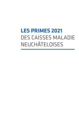 LES PRIMES 2021
DES CAISSES MALADIE
NEUCHÂTELOISES
 