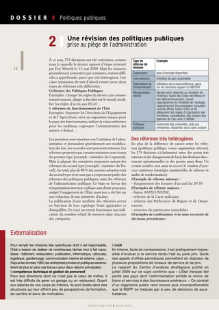 D O S S I E R   ❚  Politiques publiques
Société Civile n° 99  ❚  Février 2010
14
Externalisation
Pour remplir les missions très spécifiques dont il est responsable,
l’État a besoin de réaliser de nombreuses tâches tout à fait bana-
lisées : bâtiment, restauration, publication, informatique, véhicules,
logistique, gardiennage, communication interne et externe, paye…
Depuislesannées1960,lesentreprisesprivéesetpubliquesexterna-
lisent de plus en plus ces travaux pour deux raisons principales :
❚ compétence technique et gestion de personnel
Pour des directions dont ce n’est pas le cœur de métier, il
est très difficile de gérer un garage ou un restaurant. Quant
aux salariés de ces corps de métiers, ils sont isolés dans des
structures qui leur offrent peu de perspectives de formation,
de carrière et donc de motivation.
❚ coût
En interne, faute de comparaisons, il est pratiquement impos-
sible d’évaluer si le service rendu l’est au juste prix. Seuls
des appels d’offres périodiques permettent de disposer de
plusieurs propositions de niveaux de service et de prix.
Le rapport du Centre d’analyse stratégique publié en
juillet 2009 sur ce sujet confirme que « L’État français fait
partie des pays dont l’administration achète le moins de
biens et services à des fournisseurs extérieurs. » Ce constat
d’un organisme public rend encore plus incompréhensible
que la RGPP se traduise par si peu de décisions de sous-
traitance.
Une révision des politiques publiques
prise au piège de l’administration2 ❙
À ce jour, 374 décisions ont été entérinées, comme
nous le rappelle le dernier rapport d’étape présenté
par Éric Woerth le 13 mai 2009. Mais les mesures,
généralement présentées par ministère, restent diffi-
ciles à appréhender parce que très hétérogènes. Une
claire séparation devrait d’abord exister entre deux
types de réformes très différentes :
réformes des Politiques Publiques❚❚
Exemples : changer les règles du divorce par consen-
tement mutuel, alléger la fiscalité sur le travail, modi-
fier les règles d’accès aux HLM…
 réformes du fonctionnement de l’État❚❚
Exemples : fusionner les Directions de l’Équipement
et de l’Agriculture, créer un organisme unique pour
la paye des fonctionnaires, utiliser la visioconférence
pour les auditions, regrouper l’administration des
armées à Balard…
Les premières sont orientées vers l’extérieur de l’admi-
nistration et demandent généralement une modifica-
tion des lois ; les secondes sont purement internes. Les
réformes proposées par certains ministères sont toutes
du premier type (exemple : ministère du Logement).
Mais la plupart des ministères proposent surtout des
réformes du second type (exemple : ministère du Tra-
vail).Au total,plus de 80 % des mesures adoptées sont
du second type et ne sont pas à proprement parler des
réformes des politiques publiques, mais des réformes
de l’administration publique. Ce biais en faveur des
réorganisations internes explique sans doute pourquoi,
malgré l’engagement de l’État, aussi peu a été fait sur
une réduction de son périmètre d’action.
La publication d’une synthèse des réformes actées
en fonction de leur typologie ferait apparaître ce
déséquilibre. En voici un extrait fournissant une indi-
cation du nombre relatif de mesures dans chacune
des catégories.
Des réformes très hétérogènes
En plus de la différence de nature entre les réfor-
mes (politique publique versus organisation interne),
les 374 décisions s’échelonnent entre des points très
mineurs et des changements de fond,des décisions direc-
tement opérationnelles et des projets assez flous. Un
certain nombre met aussi en œuvre le résultat d’exer-
cices antérieurs (stratégies ministérielles de réforme et
audits de modernisation).
Exemple de réforme mineure :❚❚
- élargissement des horaires d’accueil du 39 39.
Exemples de réforme majeure :❚❚
- fusion ANPE/UNEDIC,
- réforme de la Carte judiciaire,
- réforme des Préfectures de Région et de Dépar-
tement,
- entretien du patrimoine immobilier.
Exemples de confirmation et de mise en œuvre de❚❚
décisions précédentes :
Type de
réforme de
mission
Exemple
Suppression (pas d’exemple disponible)
Externalisation Entretien du parc automobile
Optimisation du
fonctionnement
Utilisation de la visioconférence, gains
sur les fonctions support du MEEDAT
Réorganisation
interne
Gendarmerie rattachée au ministère de
l’Intérieur, fusion des Corps des Mines et
des Télécommunication, nouvel
organigramme du ministère de l’écologie,
rapprochement Documentation française/
Journal officiel, fusion OSEO et AII,
allégement des règles d’organisation des
ministères, mutualisation des moyens des
agences de l’eau avec l’ONEMA
Politiques
publiques
Autonomie des universités, aide aux
entreprises, disparition de la carte scolaire
 