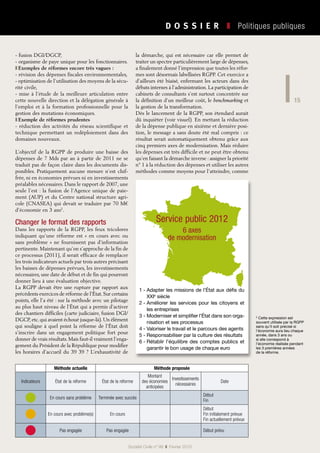 D O S S I E R   ❚  Politiques publiques
15
Société Civile n° 99  ❚  Février 2010
Méthode actuelle Méthode proposée
Indicateurs État de la réforme État de la réforme
Montant
des économies
anticipées
Investissements
nécessaires
Date
En cours sans problème Terminée avec succès
Début
Fin
En cours avec problème(s) En cours
Début
Fin initialement prévue
Fin actuellement prévue
Pas engagée Pas engagée Début prévu
- fusion DGI/DGCP,
- organisme de paye unique pour les fonctionnaires.
Exemples de réformes encore très vagues :❚❚
- révision des dépenses fiscales environnementales,
- optimisation de l’utilisation des moyens de la sécu-
rité civile,
- mise à l’étude de la meilleure articulation entre
cette nouvelle direction et la délégation générale à
l’emploi et à la formation professionnelle pour la
gestion des mutations économiques.
Exemple de réformes prudentes❚❚
- réduction des activités du réseau scientifique et
technique permettant un redéploiement dans des
domaines nouveaux.
L’objectif de la RGPP de produire une baisse des
dépenses de 7 Mds par an à partir de 2011 ne se
traduit pas de façon claire dans les documents dis-
ponibles. Pratiquement aucune mesure n’est chif-
frée, ni en économies prévues ni en investissements
préalables nécessaires. Dans le rapport de 2007, une
seule l’est : la fusion de l’Agence unique de paie-
ment (AUP) et du Centre national structure agri-
cole (CNASEA) qui devait se traduire par 70 M€
d’économie en 3 ans2
.
Changer le format des rapports
Dans les rapports de la RGPP, les feux tricolores
indiquant qu’une réforme est « en cours avec ou
sans problème » ne fournissent pas d’information
pertinente. Maintenant qu’on s’approche de la fin de
ce processus (2011), il serait efficace de remplacer
les trois indicateurs actuels par trois autres précisant
les baisses de dépenses prévues, les investissements
nécessaires, une date de début et de fin qui pourront
donner lieu à une évaluation objective.
La RGPP devait être une rupture par rapport aux
précédents exercices de réforme de l’État.Sur certains
points, elle l’a été : sur la méthode avec un pilotage
au plus haut niveau de l’État qui a permis d’activer
des chantiers difficiles (carte judiciaire, fusion DGI/
DGCP,etc.qui avaient échoué jusque-là).Un élément
qui souligne à quel point la réforme de l’État doit
s’inscrire dans un engagement politique fort pour
donner de vrais résultats. Mais faut-il vraiment l’enga-
gement du Président de la République pour modifier
les horaires d’accueil du 39 39 ? L’exhaustivité de
la démarche, qui est nécessaire car elle permet de
traiter un spectre particulièrement large de dépenses,
a finalement donné l’impression que toutes les réfor-
mes sont désormais labellisées RGPP. Cet exercice a
d’ailleurs été biaisé, enfermant les acteurs dans des
débats internes à l’administration. La participation de
cabinets de consultants s’est surtout concentrée sur
la définition d’un meilleur coût, le benchmarking et
la gestion de la transformation.
Dès le lancement de la RGPP, son étendard aurait
dû inquiéter (voir visuel). En mettant la réduction
de la dépense publique en sixième et dernière posi-
tion, le message a sans doute été mal compris : ce
résultat serait automatiquement obtenu grâce aux
cinq premiers axes de modernisation. Mais réduire
les dépenses est très difficile et ne peut être obtenu
qu’en faisant la démarche inverse : assigner la priorité
n° 1 à la réduction des dépenses et utiliser les autres
méthodes comme moyens pour l’atteindre, comme
2
Cette expression est
souvent utilisée par la RGPP
sans qu’il soit précisé si
l’économie aura lieu chaque
année, dans 3 ans ou
si elle correspond à
l’économie réalisée pendant
les 3 premières années
de la réforme.
1 - Adapter les missions de l’État aux défis du
XXIe
siècle
2 - Améliorer les services pour les citoyens et
les entreprises
3 - Moderniser et simplifier l’État dans son orga-
nisation et ses processus
4 - Valoriser le travail et le parcours des agents
5 - Responsabiliser par la culture des résultats
6 - Rétablir l’équilibre des comptes publics et
garantir le bon usage de chaque euro
Service public 2012
6 axes
de modernisation
 