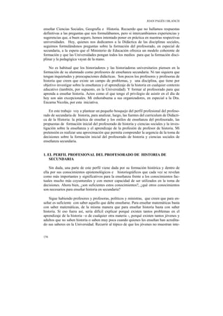 JOAN PAGÈS I BLANCH

enseñar Ciencias Sociales, Geografía e Historia. Recuerdo que no hallamos respuestas
definitivas a la...