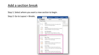 Add a section break
Step 1: Select where you want a new section to begin.
Step 2: Go to Layout > Breaks.
 