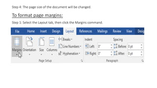 Step 4: The page size of the document will be changed.
To format page margins:
Step 1: Select the Layout tab, then click the Margins command.
 