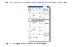 Step 2: A drop-down menu will appear. Click the predefined margin size you want.
Step 3: The margins of the document will be changed.
 