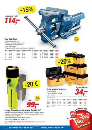-15%
114,–
  À partir de : 139,–




                                                                                                                                                                    Voir
Etau fixe Heuer                                                                                                                                                    Cat. page
                                                                                                                                                                      662
• Entièrement forgé en acier
• Mâchoire de serrage à surface durcie
• Logement de broche de précision
• Guide axial réglable
• Larges surfaces de guiage assurent une grande précision
Type      Mâchoire largeur   Ouverture    Profondeur de serrage   Tube Ø mini/maxi     Poids     No.cde.:     Normal:       Promo:
100       100 mm             125 mm        50 mm                  16 / 30 mm            4,5 kg   20320701     € 139,–       € 114,–
120       120 mm             150 mm        65 mm                  16 / 55 mm            9 kg     20320752     € 189,–       € 159,–
140       140 mm             200 mm        80 mm                  27 / 70 mm           16 kg     20320809     € 269,–       € 224,–
160       160 mm             225 mm       100 mm                  27 / 100 mm          27 kg     20320850     € 329,–       € 279,–
180       180 mm             225 mm       100 mm                  27 / 100 mm          29 kg     20320906     € 369,–       € 309,–




                                                                                                                                  -20%
L 1 jour ouvrable




                                                   -20 €
                                                                                                                                                      Voir
                                                                                                                                                    Cat. page
                                                                                                                                                       549




                                                                                                                                                                   34,–
                                                                                                                                                                     À partir de : 44,–
                                                                                                      Boîte à outils Waterloo
                                                                                                      • Exécution solide
                                                                                                      • Bac de rangement amovible
                                                                                                      • Sans contenu
                                                                            Voir                      Matériau: Plastique
                                                                           Cat. page
                                                                                                      L           I             H         Poids    Type         No.cde.:    Normal:   Promo:




                                                      99,–
                                                                              659
                                                          119,–                                       43,1 cm     23,4 cm       22,8 cm   1,7 kg   34ihp17      22650723     € 44,–   € 34,–
                                                                                                      50,8 cm     23,4 cm       22,8 cm   2,0 kg   34ihp20      22650736     € 49,–   € 39,–
                                                                                                      58,4 cm     26,6 cm       25,4 cm   2,7 kg   34ihp23      22650752     € 69,–   € 54,–
                                                                                                      66 cm       26,7 cm       25,4 cm   3,4 kg   34ihp26      22650761     € 84,–   € 67,–
                                                                                                      L 1 jour ouvrable
                                                                                                                                                                               i
Lampe de poche rechargeable StealthLite®
• Lampe de poche rechargeable très légère et puissante en matière plastique
• Puissante lampe Xenon Laser Spot®, transperce sans aucune difficulté la
  fumée, l’eau et le brouillard
• La batterie Ni-MH peut être rechargée 1000 fois
Type: StealthLite® - Luminosité: 28 lm - Coloris: Jaune

No.cde.: 28800826      Normal: € 119,– Promo: € 99,– Par pièce
L 1 jour ouvrable

                                                                       Cliquez &
E-mail:   sales@overtoom.be                                            commandez:         www.overtoom.be                                                                                  13
 