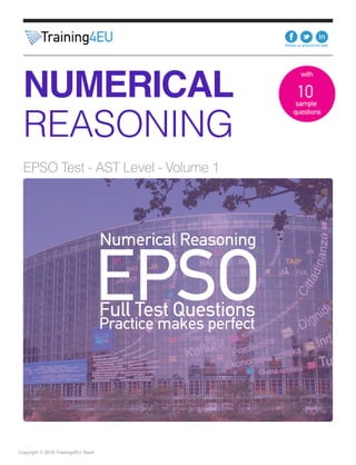 Copyright © 2016 Training4EU Team
NUMERICAL
REASONING
EPSO Test - AST Level - Volume 1
 