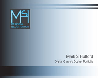 Mark S. Hufford
Digital Graphic Design Portfolio
 