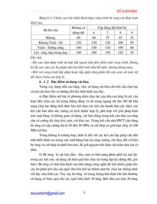 http://www.ebook.edu.vn                                          ®ç xu©n b×nh
       B¶ng 6-1. ChiÒu cao lín nhÊt thÝch hîp c«ng tr×nh bª t«ng cèt thÐp toµn
khèi (m).
                               Kh«ng cã            CÊp ®éng ®Êt thiÕt kÕ
           HÖ kÕt cÊu
                                ®éng ®Êt        6          7        8       9
             Khung                 60          60         55       45      25
      Khung-V¸ch - lâi             130        130        120       100     50
     V¸ch - T−êng cøng             140        140        120       100     60
   Lâi - èng, èng trong èng        180        180        150      120      70
Ghi chó:
- §é cao nhµ ®−îc tÝnh tõ mÆt ®Êt ngoµi nhµ ®Õn diÒm m¸i c«ng tr×nh, kh«ng
kÓ ®é cao cña c¸c bé phËn nh« lªn khái m¸i nh− bÓ n−íc ,buång thang m¸y;
- §èi víi c«ng tr×nh l¾p ghÐp hoÆc l¾p ghÐp tõng phÇn th× cÇn xem xÐt møc ®é
®Ó chän chiÒu cao hîp lý.
       6 . 1. 2 §Æc ®iÓm sö dông vËt liÖu.
       Trong x©y dùng nhµ cao tÇng, viÖc sö dông vËt liÖu cho kÕt cÊu chÞu lùc
vµ kÕt cÊu bao che cã nh÷ng ®ßi hái nhÊt ®Þnh sau ®©y.
       a) §Æc ®iÓm næi bËt vÒ ph−¬ng diÖn chÞu lùc cña nhµ cao tÇng lµ c¸c cÊu
kiÖn ®Òu chÞu c¸c t¶i träng th¼ng ®øng vµ t¶i träng ngang rÊt lín. §Ó ®ñ kh¶
n¨ng chÞu lùc ®ång thêi ®¶m b¶o tiÕt diÖn c¸c kÕt cÊu thanh nh− cét, dÇm, c¸c
kÕt cÊu b¶n nh− sµn, t−êng cã kÝch th−íc hîp lý, phï hîp víi gi¶i ph¸p kiÕn
tróc mÆt b»ng vµ kh«ng gian sö dông, vËt liÖu dïng trong kÕt cÊu nhµ cao tÇng
cÇn cã c−êng ®é chÞu kÐo, nÐn, c¾t kh¸ cao. Trong kÕt cÊu nhµ BTCT cÇn dïng
bª t«ng cã cÊp c−êng ®é tõ 30 ®Õn 50 MPa vµ cèt thÐp cã giíi h¹n ch¶y tõ 300
MPa trë lªn.
       Trong kh«ng Ýt tr−êng hîp, nhÊt lµ ®èi víi c¸c kÕt cÊu l¾p ghÐp cÇn ®Õn
tÝnh ®iÓn h×nh cao trong s¶n xuÊt hµng lo¹t t¹i c«ng x−ëng, chØ thay ®æi sè hiÖu
bª t«ng vµ cèt thÐp tõ d−íi lªn trªn, ®Ó gi÷ nguyªn tiÕt diÖn cÊu kiÖn nh− cét vµ
dÇm.
       b) Bª t«ng lµ vËt liÖu ®µn - dÎo, nªn cã kh¶ n¨ng ph©n phèi l¹i néi lùc
trong c¸c kÕt cÊu, sö dông rÊt hiÖu qu¶ khi chÞu t¶i träng lÆp l¹i (®éng ®Êt, giã
b·o). Bª t«ng cã tÝnh liÒn khèi cao (khi dïng c«ng nghÖ ®æ liÒn khèi) gióp cho
c¸c bé phËn kÕt cÊu cña ng«i nhµ liªn kÕt l¹i thµnh mét hÖ chÞu lùc thèng nhÊt
víi bËc siªu tÜnh cao. Tuy vËy bª t«ng cã träng l−îng b¶n th©n lín nªn th−êng
sö dông cã hiÖu qu¶ cho c¸c ng«i nhµ d−íi 30 tÇng. Khi nhµ cao trªn 30 tÇng



doxuanbinh@gmail.com                   5
 