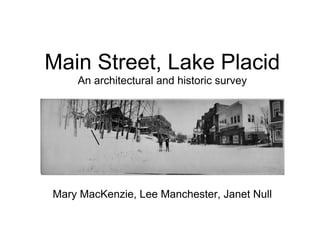 Main Street, Lake Placid
    An architectural and historic survey




Mary MacKenzie, Lee Manchester, Janet Null
 