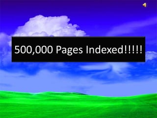 500,000 Pages Indexed!!!!!
 