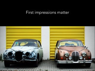 First impressions matter

 