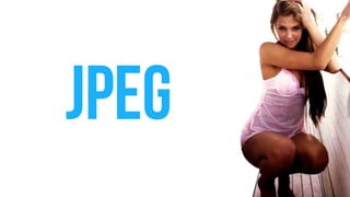 JPEG
 