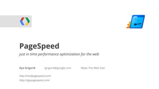 PageSpeed
WebRTC
just in time performance optimization for the web


Ilya Grigorik      igrigorik@google.com   Make The Web Fast


http://modpagespeed.com/
http://ngxpagespeed.com/
 