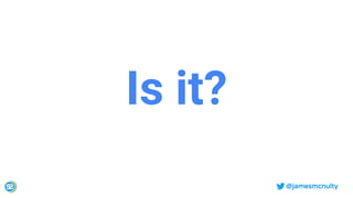 @jamesmcnulty
Is it?
 