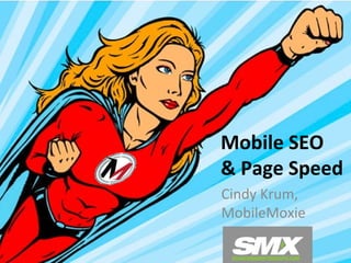 Mobile SEO
& Page Speed
Cindy Krum,
MobileMoxie
 