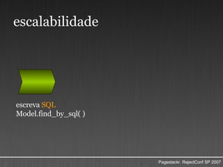 escalabilidade escreva  SQL Model.find_by_sql( ) 