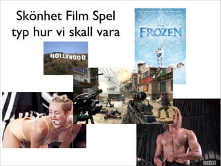 Skönhet Film Spel
typ hur vi skall vara

 