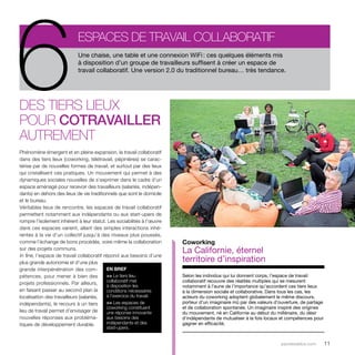 Une chaise, une table et une connexion WiFi : ces quelques éléments mis 
à disposition d’un groupe de travailleurs suffisent à créer un espace de 
travail collaboratif. Une version 2.0 du traditionnel bureau… très tendance. 6espaces de travail collaboratif 
parolesdelus.com 11 
Des tiers lieux 
pour cotravailler 
autrement 
Phénomène émergent et en pleine expansion, le travail collaboratif 
dans des tiers lieux (coworking, télétravail, pépinières) se carac-térise 
par de nouvelles formes de travail, et surtout par des lieux 
qui cristallisent ces pratiques. Un mouvement qui permet à des 
dynamiques sociales nouvelles de s’exprimer dans le cadre d’un 
espace aménagé pour recevoir des travailleurs (salariés, indépen-dants) 
en dehors des lieux de vie traditionnels que sont le domicile 
et le bureau. 
Véritables lieux de rencontre, les espaces de travail collaboratif 
permettent notamment aux indépendants ou aux start-upers de 
rompre l’isolement inhérent à leur statut. Les sociabilités à l’oeuvre 
dans ces espaces varient, allant des simples interactions inhé-rentes 
à la vie d’un collectif jusqu’à des niveaux plus poussés, 
comme l’échange de bons procédés, voire même la collaboration 
sur des projets communs. 
In fine, l’espace de travail collaboratif répond aux besoins d’une 
plus grande autonomie et d’une plus 
grande interpénétration des com-pétences, 
pour mener à bien des 
projets professionnels. Par ailleurs, 
en faisant passer au second plan la 
localisation des travailleurs (salariés, 
indépendants), le recours à un tiers 
lieu de travail permet d’envisager de 
nouvelles réponses aux probléma-tiques 
de développement durable. 
Coworking 
La Californie, éternel 
territoire d’inspiration 
Selon les individus qui lui donnent corps, l’espace de travail 
collaboratif recouvre des réalités multiples qui se mesurent 
notamment à l’aune de l’importance qu’accordent ces tiers lieux 
à la dimension sociale et collaborative. Dans tous les cas, les 
acteurs du coworking adoptent globalement le même discours, 
porteur d’un imaginaire mû par des valeurs d’ouverture, de partage 
et de collaboration spontanée. Un imaginaire inspiré des origines 
du mouvement, né en Californie au début du millénaire, du désir 
d’indépendants de mutualiser à la fois locaux et compétences pour 
gagner en efficacité. 
EN BREF 
>> Le tiers lieu 
collaboratif met 
à disposition les 
conditions nécessaires 
à l’exercice du travail. 
>> Les espaces de 
coworking constituent 
une réponse innovante 
aux besoins des 
indépendants et des 
start-upers. 
 