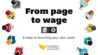From page
to wage
8 steps to launching your new career
 