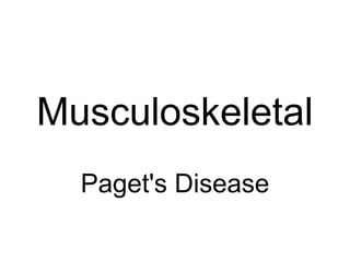 Musculoskeletal
Paget's Disease
 