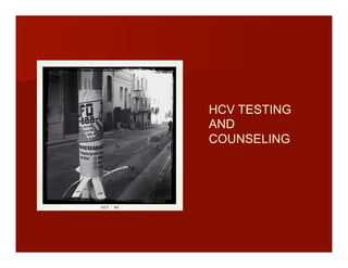 HCV TESTING
AND
COUNSELING
 