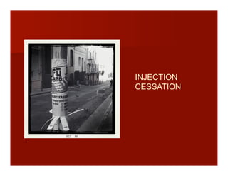 INJECTION
CESSATION
 
