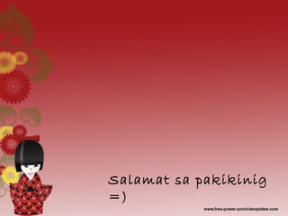 Salamat sa pakikinig
=)
 