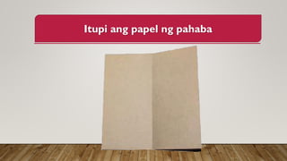 Itupi ang papel ng pahaba
 