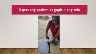 Ilapat ang padron at gupitin ang tela
 
