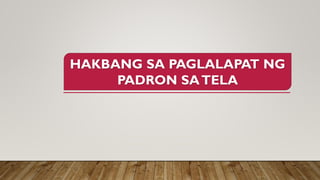 HAKBANG SA PAGLALAPAT NG
PADRON SATELA
 
