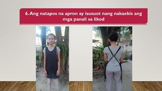 6.Ang natapos na apron ay isusuot nang nakaekis ang
mga panali sa likod
 