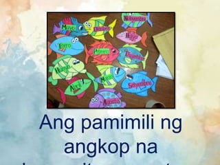 Ang pamimili ng
angkop na
 