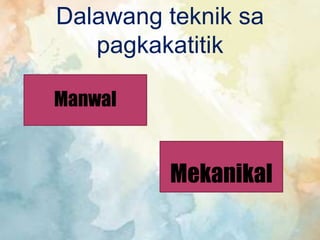 Dalawang teknik sa
pagkakatitik
Manwal
Mekanikal
 