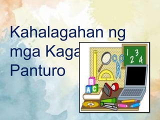 Kahalagahan ng
mga Kagamitang
Panturo
 