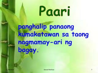 panghalip panaong
kumakatawan sa taong
nagmamay-ari ng
bagay.
11/29/2016 Denzel Mathew 7
 