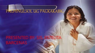PAGHINULSOL UG PAGKAKABIG
PRESENTED BY: SIS. ESTELITA
BARCENAS
 