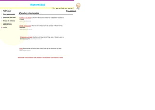 Maternidad
                                                                                                           Por     que es lindo ser padres.!

PORTADA                                                                                                                                FundaBebè.
Estoy embarazada!
                        Vínculos relacionados

Desarrollo del bebé      La Salud y los Bebés La Doctora Aliza aclara todas tus dudas sobre la salud de
                         tu bebé
Etapas del embarazo      www.VidaySalud.com

SERVICIOS
                         ¿Estás embarazada? Almacena las células madre de tu bebé en MaterCell de
Vínculos                 Venezuela
                          www.matercell.com.ve




                          El Nombre de tu Bebé Una Decisión Importante. Elige Aquí el Nombre para tu
                          Bebé ¡Ingresa Ya! www.Pampers.com.ve




                         Niños Aprenda más en nuestro sítio cómo cuidar de los dientes de su bebé.
                         www.colgate.com.ve




                      Página principal | Acerca de nosotros | Info. de contacto | Lista de productos | Lista de servicios | Vínculos
 