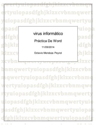 virus informático
Práctica De Word
11/09/2014
Octavio Mendoza Peyrot
 
