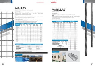 Aplicaciones
DESCRIPCIÓN
Varilla de acero trefilado de sección circular con superficie lisa o corrugada.
USOS
Su uso estructural es en: estribos para la construcción, mallas, vigas, columnas, viguetas,
mojones, tapas de canalización, postes de luz y prefabricados en general.
NORMAS TÉCNICAS
NTE INEN 1511 (Ecuatoriana)
Alambre conformado en frío para hormigón armado.
TREFILADAS
VARILLAS
Longitud estándar de 5,9 – 6, 0 y 12,0m Longitudes especiales
bajo pedido. * De 2,15mm a 6,0mm hasta 8 metros. * De 6,5mm
a 13,0mm hasta en 12m Varilla corrugada a partir de 4,2mm.
TREFILADOS
ALAMBRE CORRUGADO
Límitedefluenciamínimo
Resistenciaalatracciónmínima
Reduccióndelárea(%)mínimo
5000
5500
5000
5500
30%
ALAMBRE LISO
CORRUGADO LISO
0,888
0,746
0,617
0,556
0,499
0,395
0,347
0,302
0,260
0,222
0,193
0,187
0,167
0,1
54
0,142
0,125
0,109
0,089
0,073
0,065
0,059
0,054
0,048
0,042
0,036
0,028
12,00
1
1
,00
10,00
9,50
9,00
8,00
7,50
7,00
6,50
6,00
5,60
5,50
5,20
5,00
4,80
4,50
4,20
3,80
3,45
3,20
3,10
2,95
2,80
2,60
2,40
2,1
5
4,00
4,20
4,50
4,80
5,00
5,50
6,00
6,35
6,50
7,00
7,50
8,00
9,00
9,50
10,00
12,00
0,099
0,109
0,125
0,142
0,1
54
0,187
0,222
0,249
0,260
0,302
0,347
0,395
0,499
0,556
0,617
0,888
0,582
0,642
0,737
0,838
0,909
1
,100
1
,3
10
1
,467
1
,537
0,592
0,653
0,749
0,852
0,925
1
,1
19
1
,332
1
,492
1
,563
1
,813
2,081
2,368
2,996
3,339
3,699
5,327
3,625
4,162
4,735
5,993
6,677
7,398
10,654
GRADO 50
ALARGAMIENTO Lo=10d
5%
ELECTROSOLDADAS TREFILADAS
MALLAS
Aplicaciones
TREFILADOS
DESCRIPCIÓN
Panel electrosoldado formado por varillas lisas o corrugadas en varios diámetros dispuestas
perpendicularmente formando recuadros regulares de 10 a 50 cm. Participa de las
características físicas y mecánicas de la varilla trefilada.
USOS
Como refuerzo estructural en: muros, pavimentos, piscinas, canchas, cisternas.
Artesanalmente se utiliza en cerramientos, decoración y canastos.
NORMAS TÉCNICAS
NTE INEN 2209 (Ecuatoriana) Malla Electrosoldada para refuerzo hormigón, elaboradas con
alambres de acero conformados en frio.
ASTM 185 (Americana) Malla Electrosoldada Lisa para hormigón armado.
ASTM 497 (Americana) Malla Electrosoldada para hormigón armado.
Paneles de: 2,40m de ancho x 6,25m de longitud = 15 m2 Especiales bajo pedido.
Longitudinal Transversal
mm
3,5-15
4-10
4-10 4-05
4-15
4-20
4,5-15
4,5-30
5-10
5-15
5-20
5,5-10
5,5-15
5,5-20
5,5-25
6-10
6-15
6- 20
7-15
7-20
8-15
8-20
10-15
10-20
12-20
3,5
4
4
4
4
4,5
4,5
5
5
5
5,5
5,5
5,5
5,5
6
6
6
7
7
8
8
10
10
12
3,5
4
4
4
4
4,5
4,5
5
5
5
5,5
5,5
5,5
5,5
6
6
6
7
7
8
8
10
10
12
15
10
10
15
20
15
30
10
15
20
10
15
20
25
10
15
20
15
20
15
20
15
20
20
15
10
5
15
20
15
30
10
15
20
10
15
20
25
10
15
20
15
20
15
20
15
20
20
16
24
20
16
12
16
8
24
16
12
24
16
12
10
24
16
12
16
12
16
12
16
12
12
42
62
59
42
31
42
21
62
42
31
62
42
31
25
62
42
31
42
31
42
31
41
31
31
15.154
29.502
17.543
19.826
14.751
25.080
12.540
46.052
30.948
23.026
55.760
37.472
27.880
22.846
66.334
44.578
33.167
60.658
45.131
79.230
58.951
122.33
92.1
16
132.64
mm cm cm Unidades Unidades kg.
Longitudinal Transversal Longitudinal Transversal Peso
DENOMINACIÓN
DIÁMETRO ESPACIAMIENTO NÚMERODEVARILLAS
DIÁMETRO
LONGITUDTOTAL
ANCHOTOTAL
ESPACIAMIENTOLONGITUDINAL*
ESPACIAMIENTOTRANSVERSAL*
LÍMITEDEFLUENCIA
RESISTENCIA
PEDIDOS ESPECIALES
Grado 50
entre3y 12mm
hasta8m
hasta2,40m
desde10cm
desde10cm
min.5000kg/cm2
min.5500kg/cm2
entre4,0y 12mm
hasta8m
hasta2,40m
desde10cm
desde10cm
min.5000kg/cm2
min.5500kg/cm2
CARACTERÍSTICAS MALLA LISA MALLA CORRUGADA
26 27
*Paradiámetrossuperioresa7mmlosespaciamientoslongitudinalesytransversalesseránmínimode
15cmyparaeldiámetro1
2mmlosespaciamientosseránmínimode20cm
www.adelca.com
 
