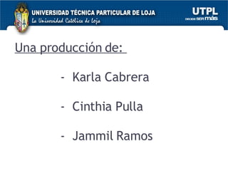 Una producción de:  -  Karla Cabrera -  Cinthia Pulla -  Jammil Ramos    