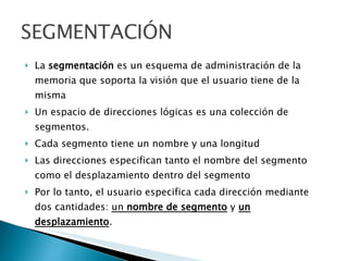 SEGMENTACIÓN <ul><li>La  segmentación  es un esquema de administración de la memoria que soporta la visión que el usuario ...