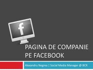 Pagina de companie pe Facebook Alexandru Negrea | Social Media Manager @ BCR 
