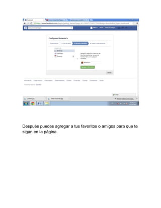 Después puedes agregar a tus favoritos o amigos para que te 
sigan en la página. 
 