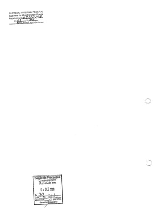 SUPREMO TRIBUNAL FEDERAL
Gabinete da Ministra El?n
j
Gracie
Recebld:;''Y''.lZ.V.I.." eg
às i'1 h .~<;>;; .
f$, 'oco! !
sêÇãp g€J 8fIlCfll5§QS
Crlmin..i$!~Y~
Receb~do em
I) oDtZ ZOng
Às::lO h c:5
CO~VOIS,,~
apensos e +,J. por linha.
Servidor/~agiário
/
 