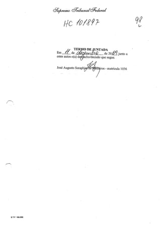S T F 102.002
8~ cff~9edMrd
H-c lolgfJ-
// TE NTADA
Em JL de ..LJ1.~~1.!L~_ de 20 &9junto a
estes autos oCa) de cho/decisão que segue.
 