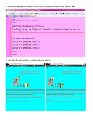 En la primera imagen se puede detallar enl codigo que se manejo para el desarrollo de la paguina web. 
En estas dos imágenes se visualiza el resultado del código anterior. 
 