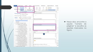  Nessa aba, encontre a
opção “número de
páginas” e escolha as
opções marcadas na
figura.
 