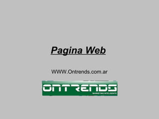 Pagina Web
WWW.Ontrends.com.ar
 