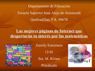 Departamento de Educación Escuela Superior Juan Alejo de Arizmendi Quebradillas, P.R. 00678 Las mejores páginas de Interne...